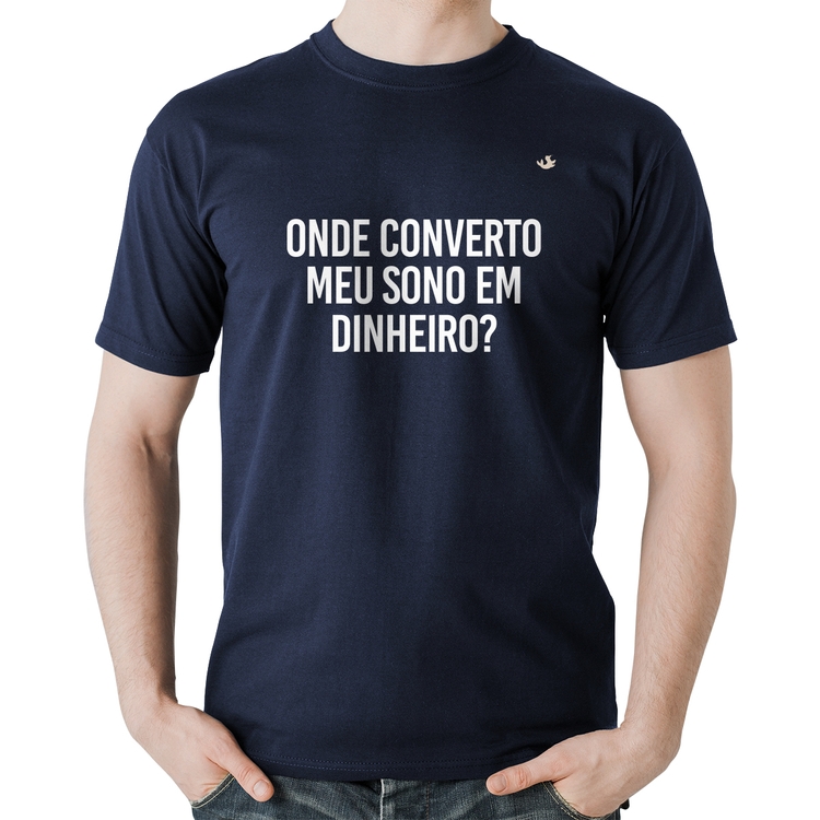 Camiseta Algodão Onde converto meu sono em dinheiro? - Marinho