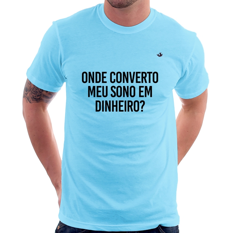 Camiseta Onde converto meu sono em dinheiro? - Azul Bebê