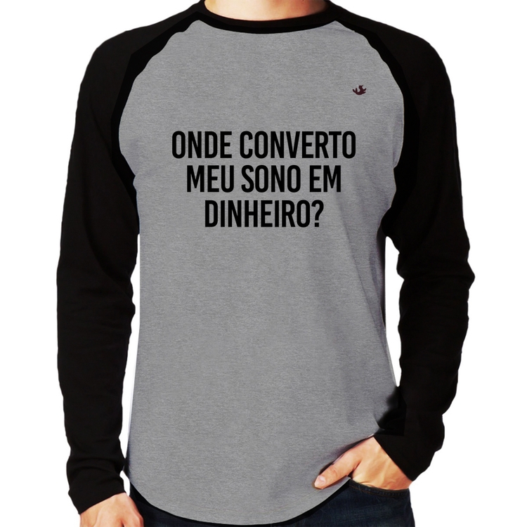 Camiseta Raglan Onde converto meu sono em dinheiro? Manga Longa - Cinza/Preto