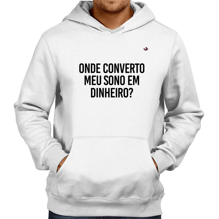 Moletom Onde converto meu sono em dinheiro? - Branco