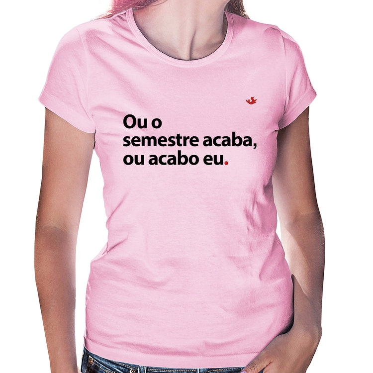 Baby Look Ou o semestre acaba ou acabo eu - Rosa Bebê