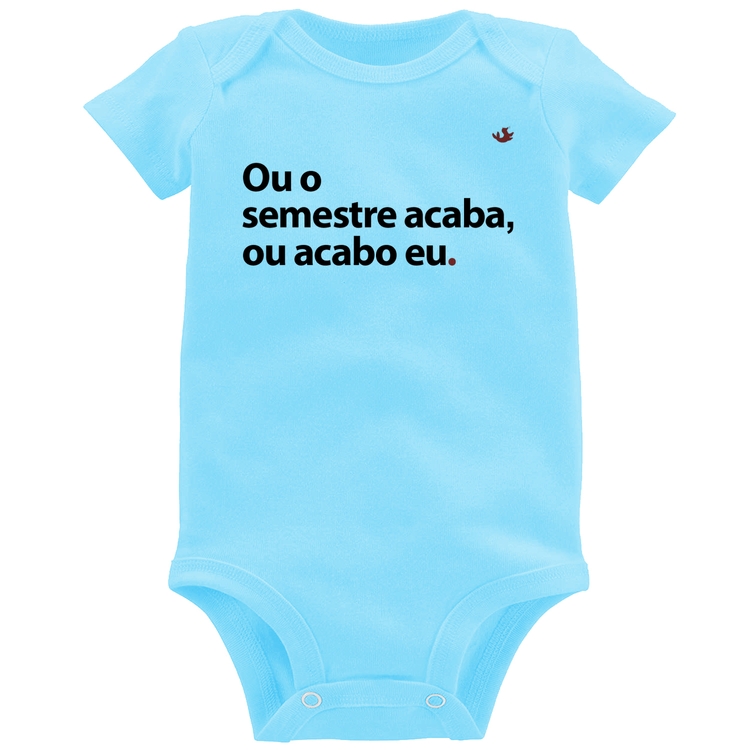 Body Bebê Ou o semestre acaba ou acabo eu - Azul Bebê