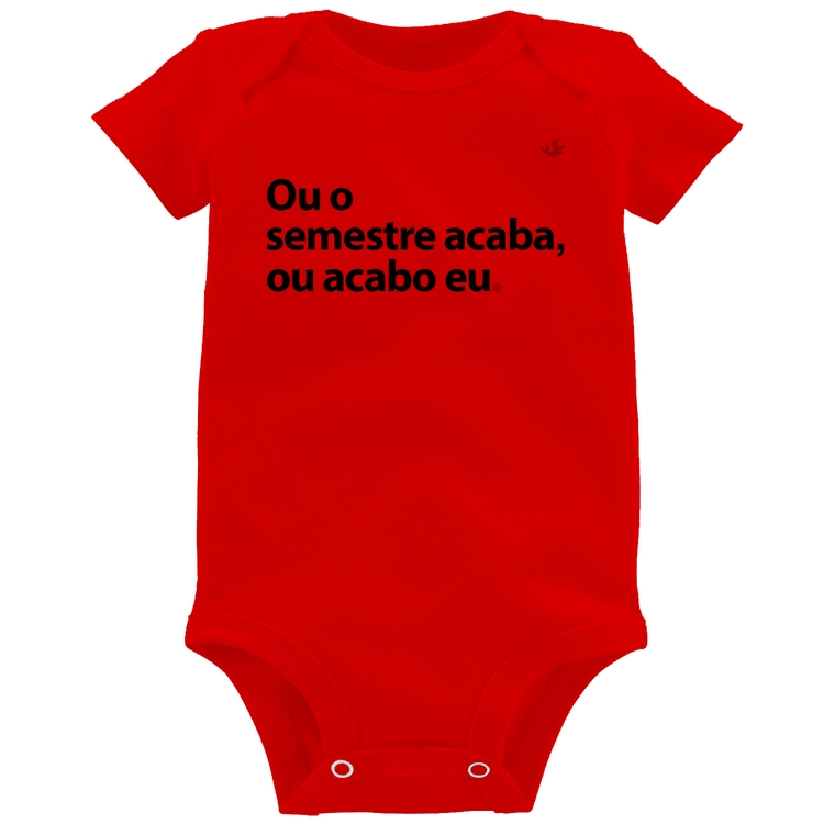Body Bebê Ou o semestre acaba ou acabo eu - Vermelho