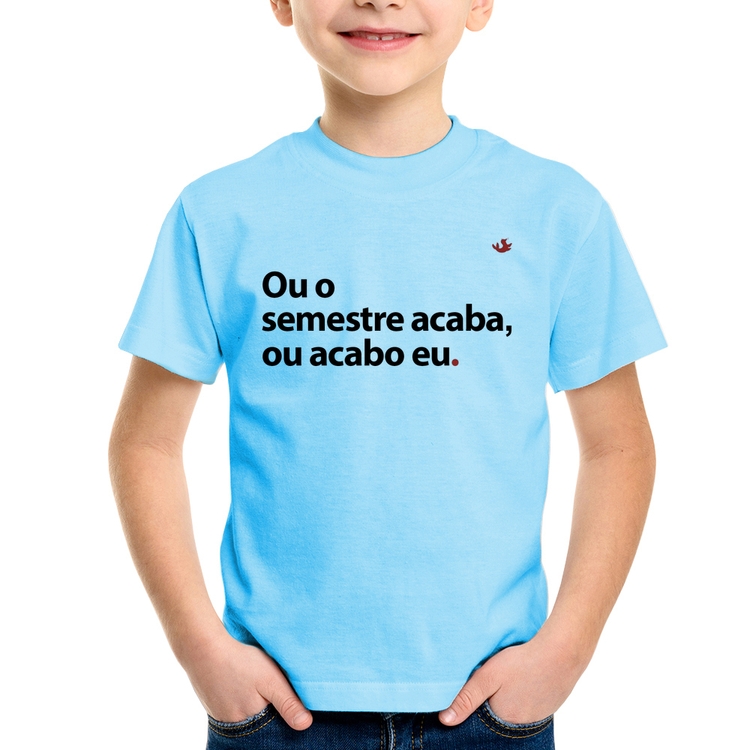 Camiseta Infantil Ou o semestre acaba ou acabo eu - Azul Bebê