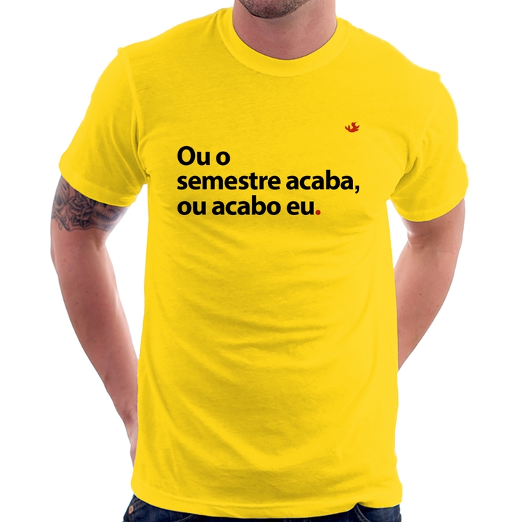 Camiseta Ou o semestre acaba ou acabo eu - Amarela