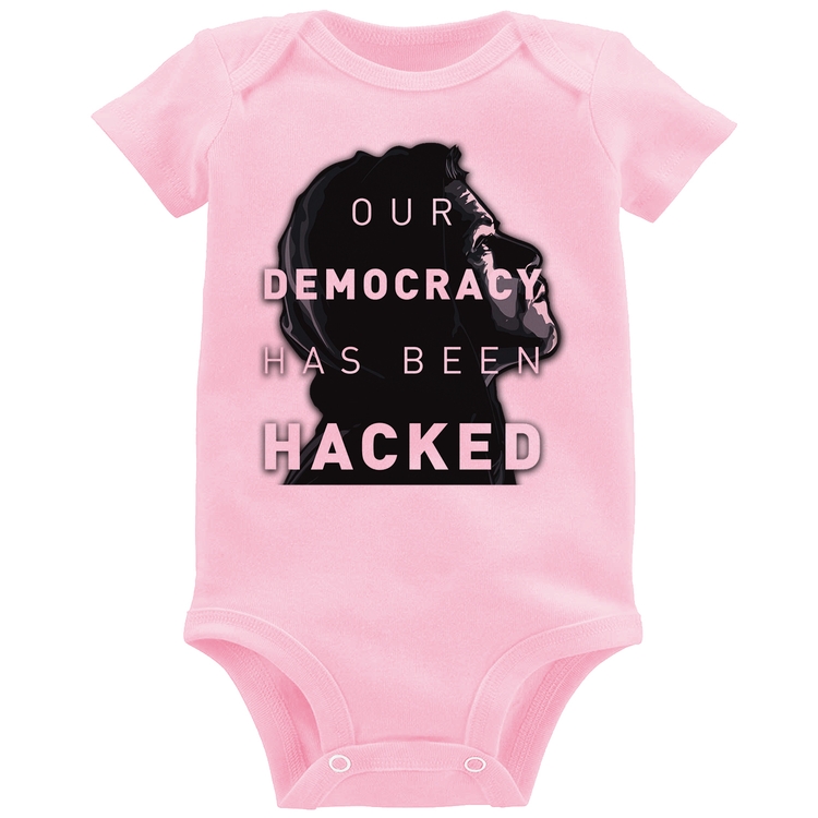 Body Bebê Our Democracy Has Been Hacked - Rosa Bebê