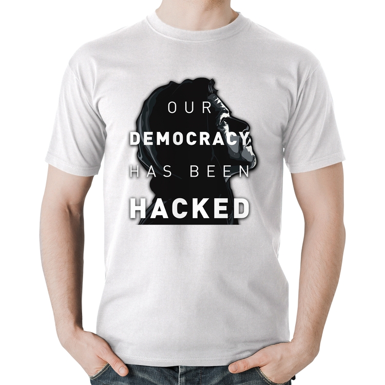 Camiseta Algodão Our Democracy Has Been Hacked - Branca