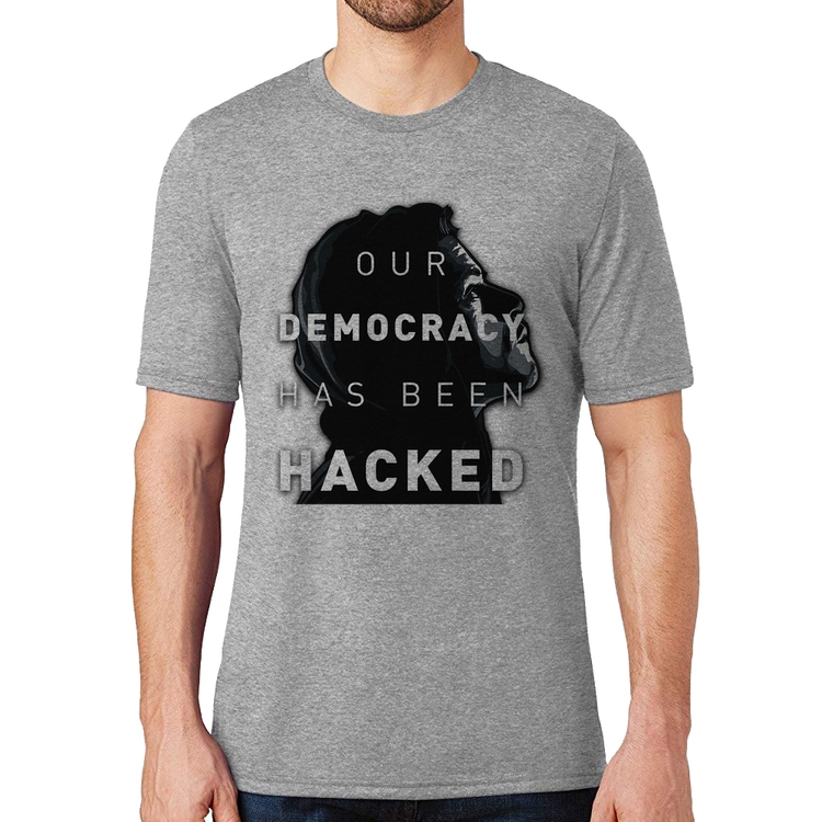 Camiseta Our Democracy Has Been Hacked - Cinza