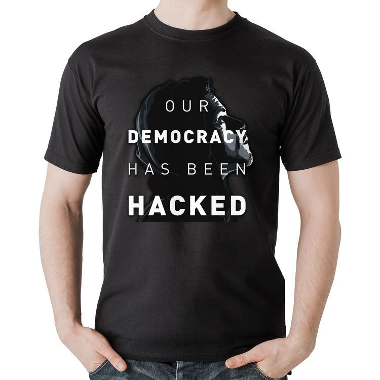 Camiseta Algodão Our Democracy Has Been Hacked
