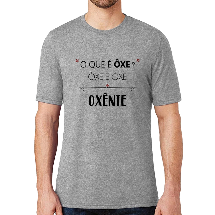 Camiseta Ôxe é Ôxe, Oxênte - Cinza