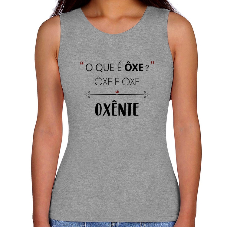 Regata Feminina Ôxe é Ôxe, Oxênte - Cinza