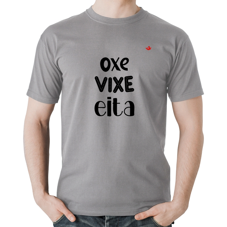 Camiseta Algodão Oxe, Vixe, Eita - Cinza