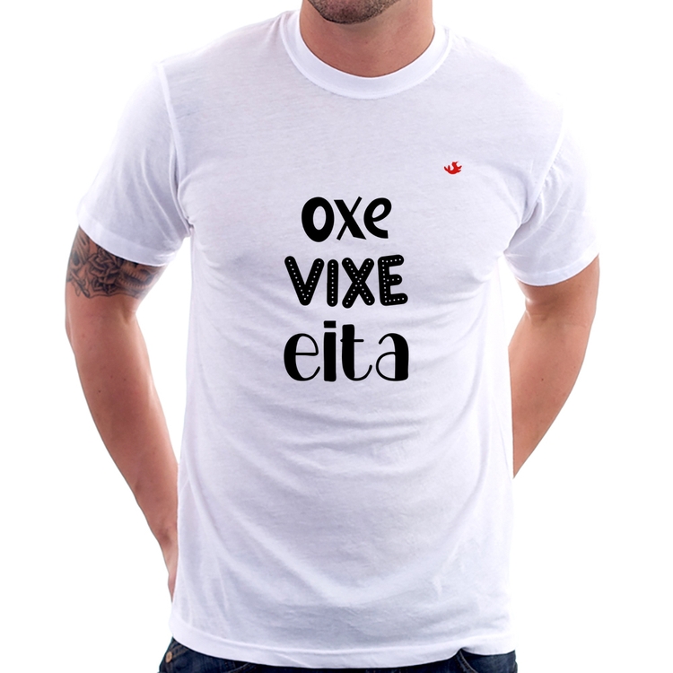 Camiseta Oxe, Vixe, Eita