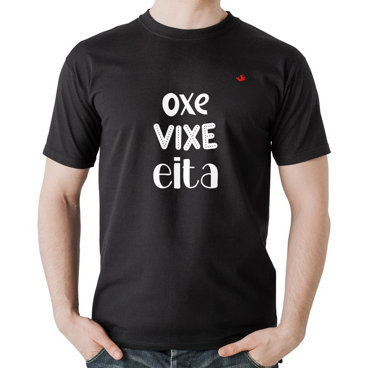 Camiseta Algodão Oxe, Vixe, Eita