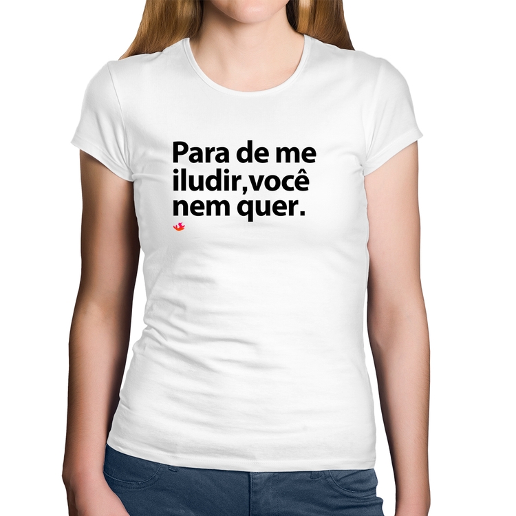 Baby Look Algodão Para de me iludir, você nem quer - Branca
