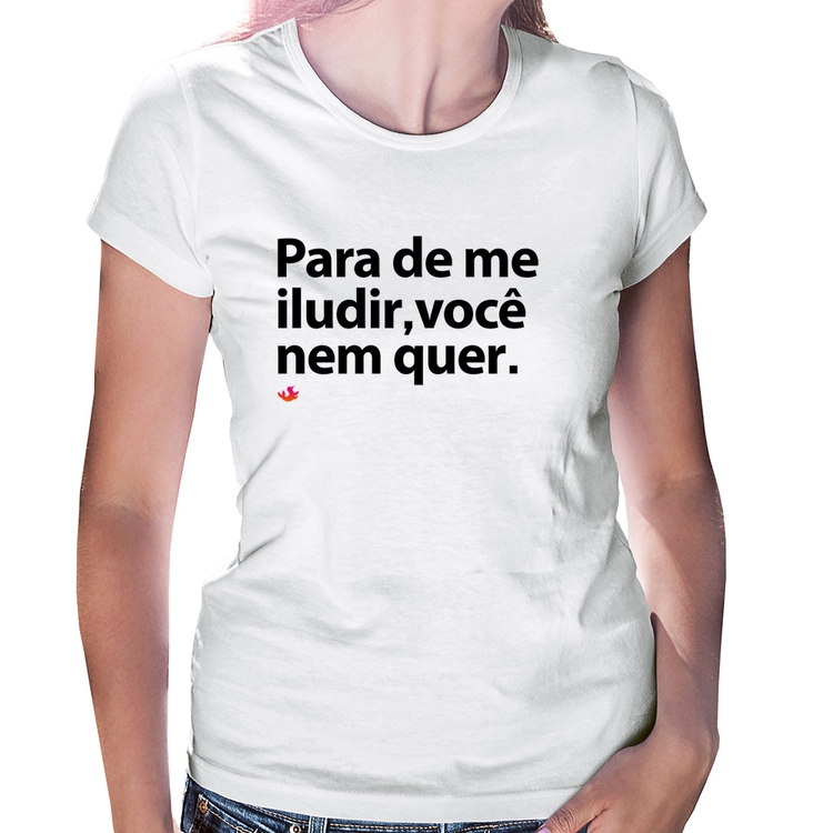 Baby Look Para de me iludir, você nem quer