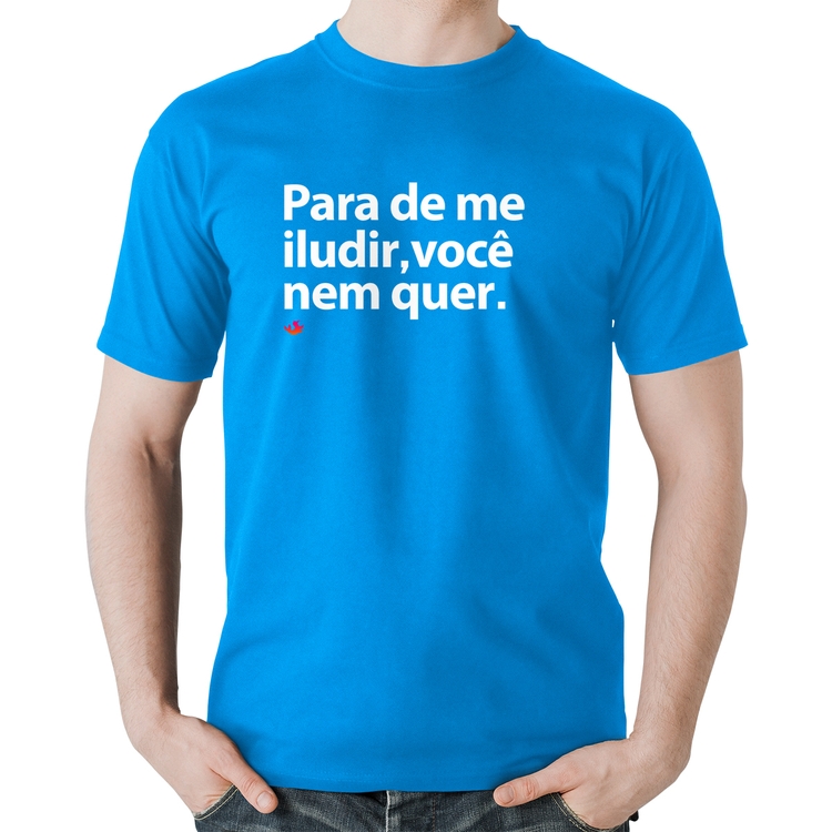 Camiseta Algodão Para de me iludir, você nem quer - Azul