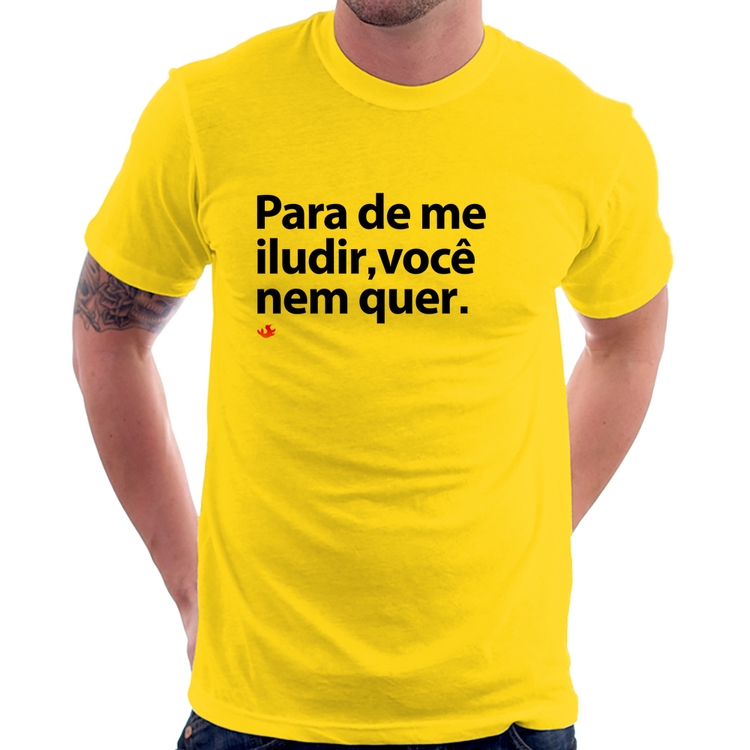 Camiseta Para de me iludir, você nem quer - Amarela