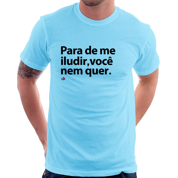 Camiseta Para de me iludir, você nem quer - Azul Bebê