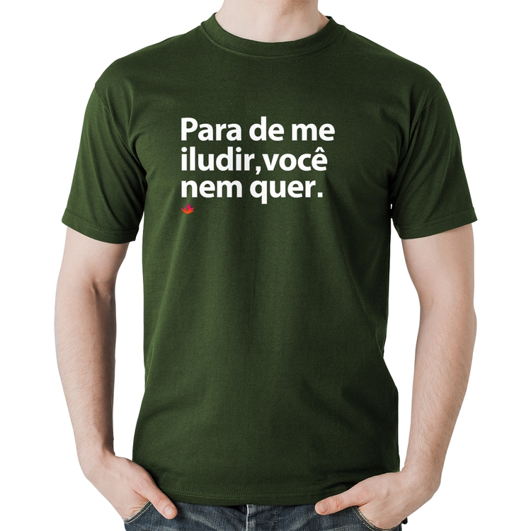 Camiseta Algodão Para de me iludir, você nem quer - Musgo