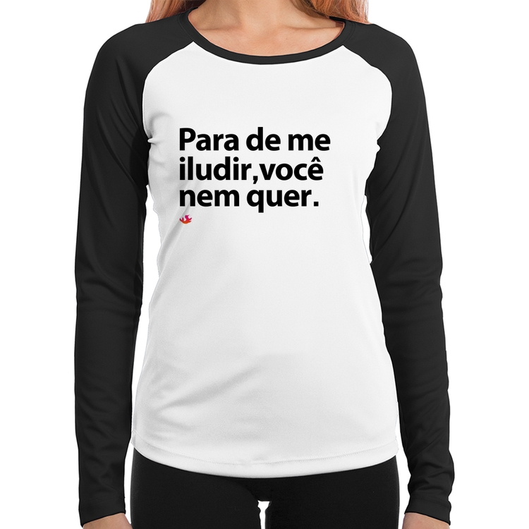 Baby Look Raglan Para de me iludir, você nem quer Manga Longa