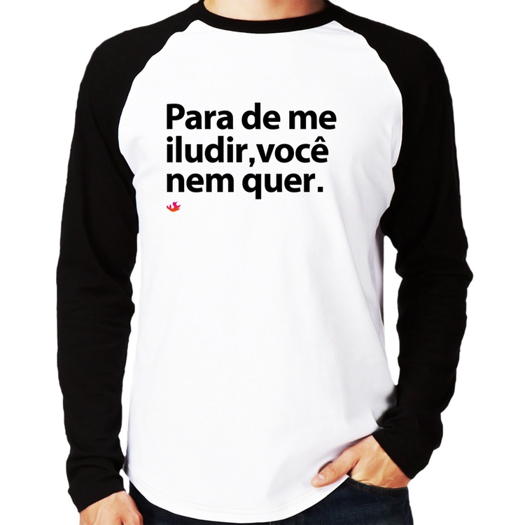 Camiseta Raglan Para de me iludir, você nem quer Manga Longa