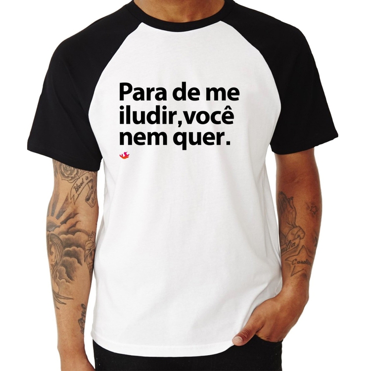 Camiseta Raglan Para de me iludir, você nem quer