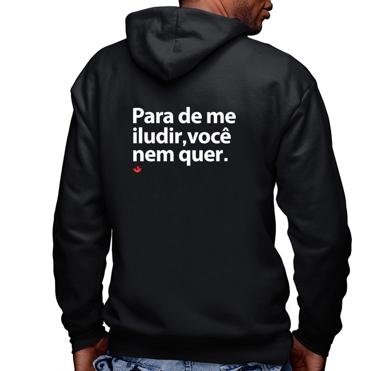 Blusa Moletom Para de me iludir, você nem quer Masculina com Capuz e Zíper