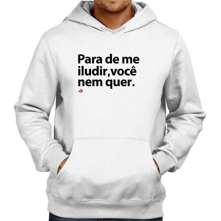 Moletom Para de me iludir, você nem quer - Branco