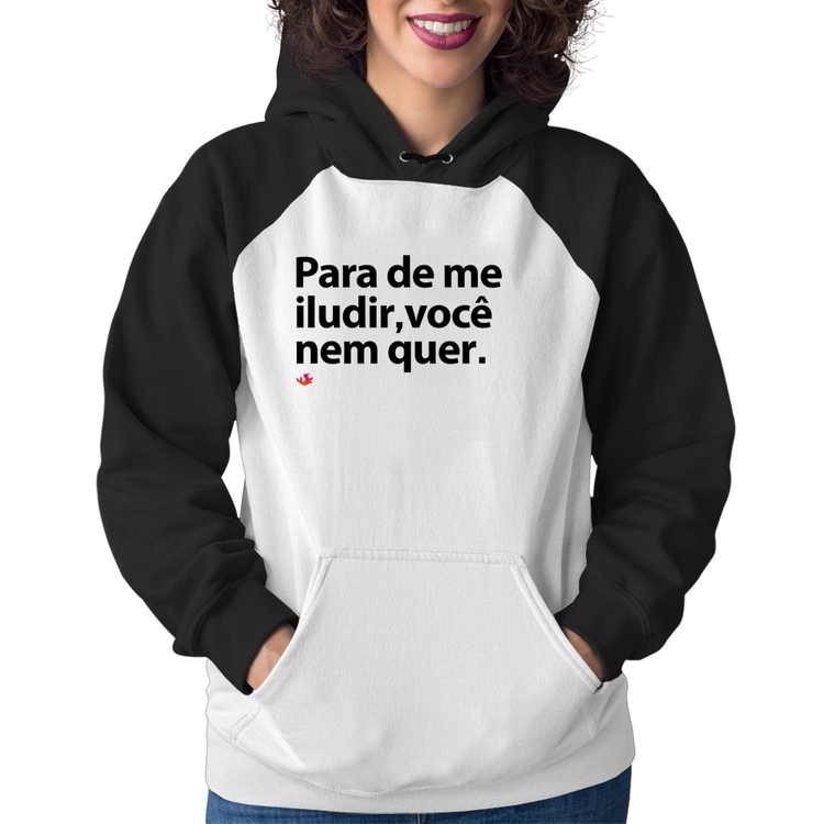 Moletom Feminino Para de me iludir, você nem quer