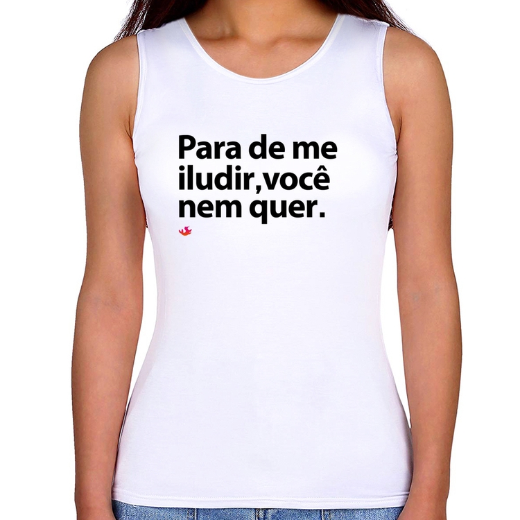 Regata Feminina Para de me iludir, você nem quer