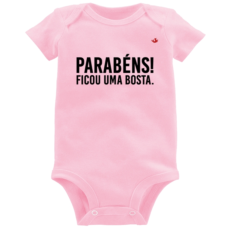 Body Bebê Parabéns! Ficou uma bosta. - Rosa Bebê