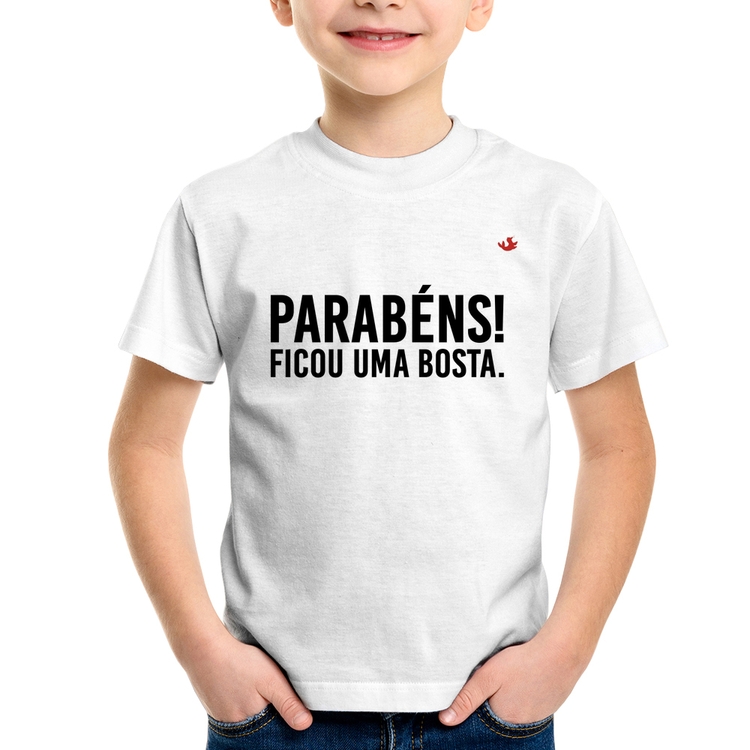 Camiseta Infantil Parabéns! Ficou uma bosta.