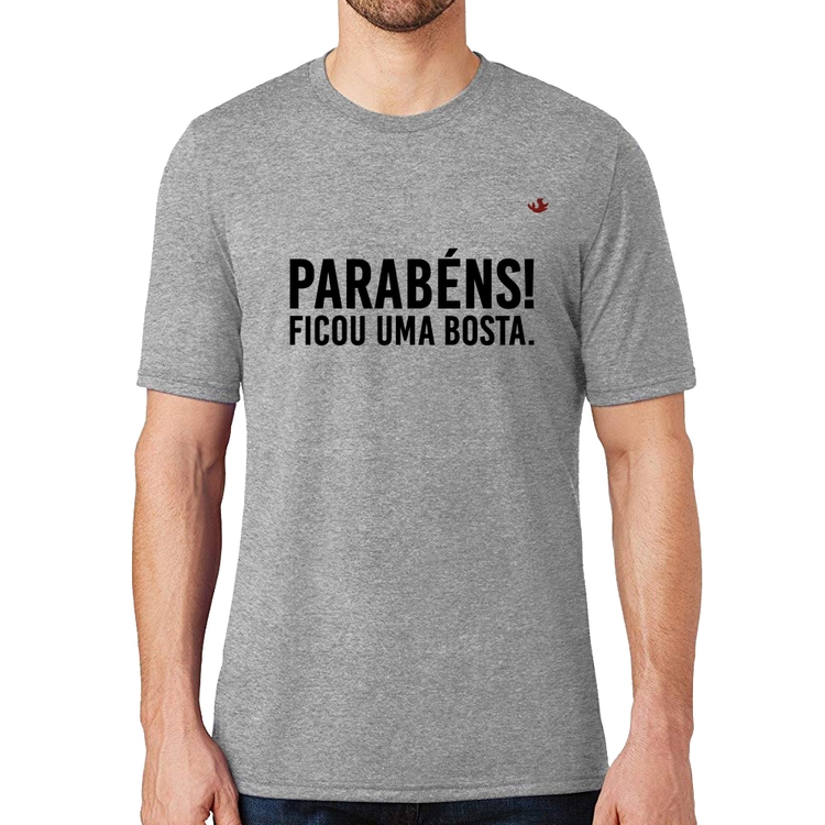 Camiseta Parabéns! Ficou uma bosta. - Cinza