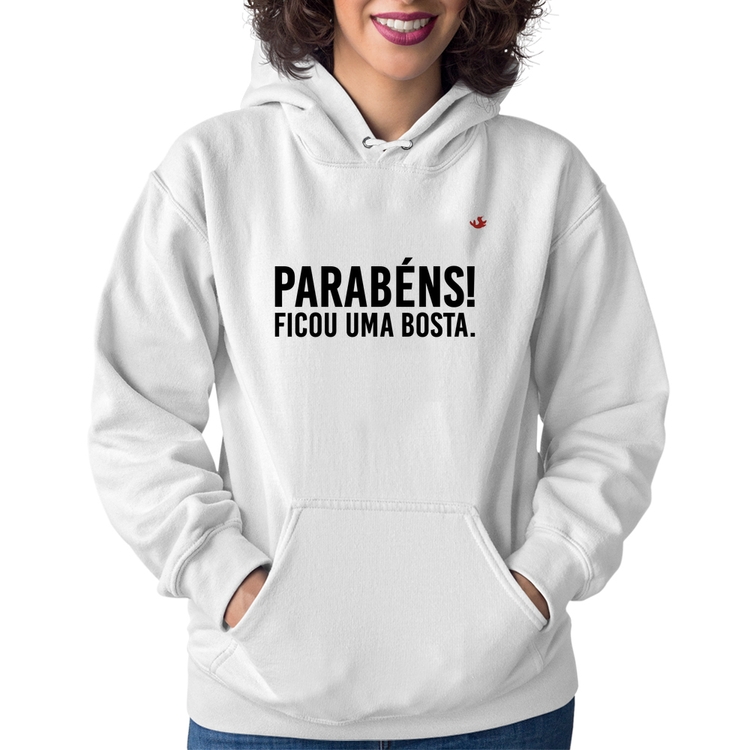 Moletom Feminino Parabéns! Ficou uma bosta. - Branco