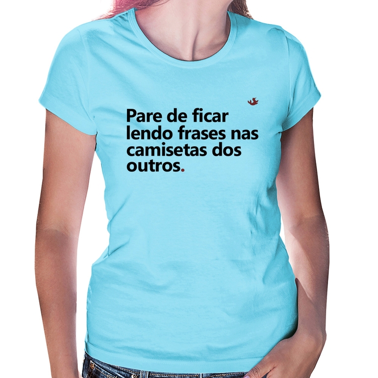 Baby Look Pare de ficar lendo frases nas camisetas dos outros - Azul Bebê