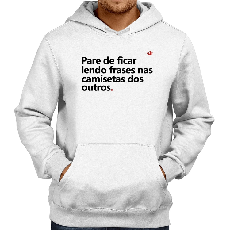 Moletom Pare de ficar lendo frases nas camisetas dos outros - Branco