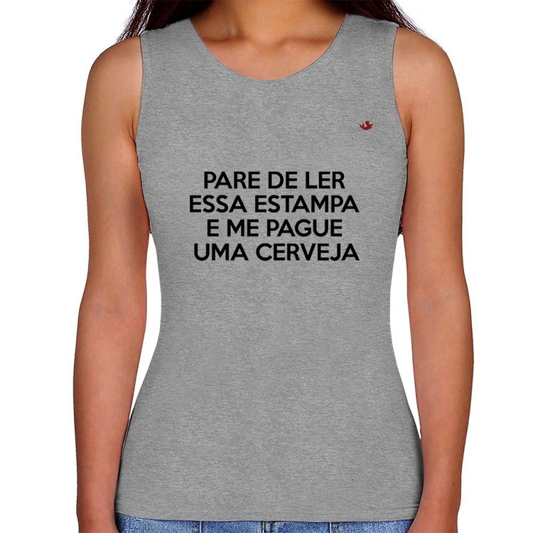 Regata Feminina Pare de ler e me pague uma cerveja - Cinza