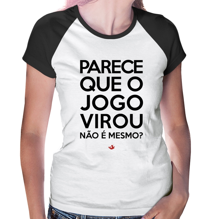 Baby Look Raglan Parece que o jogo virou, não é mesmo?