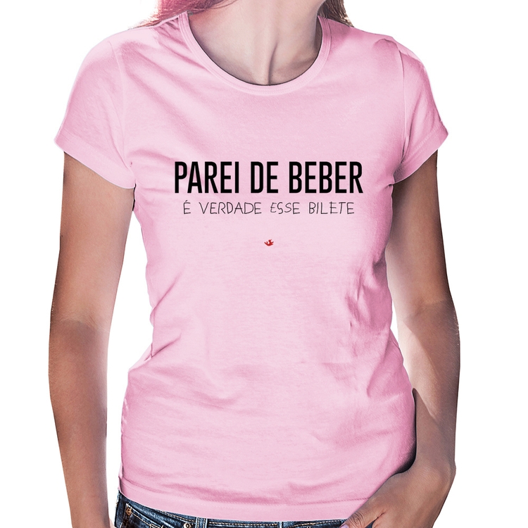 Baby Look Parei de beber, é verdade esse bilete - Rosa Bebê