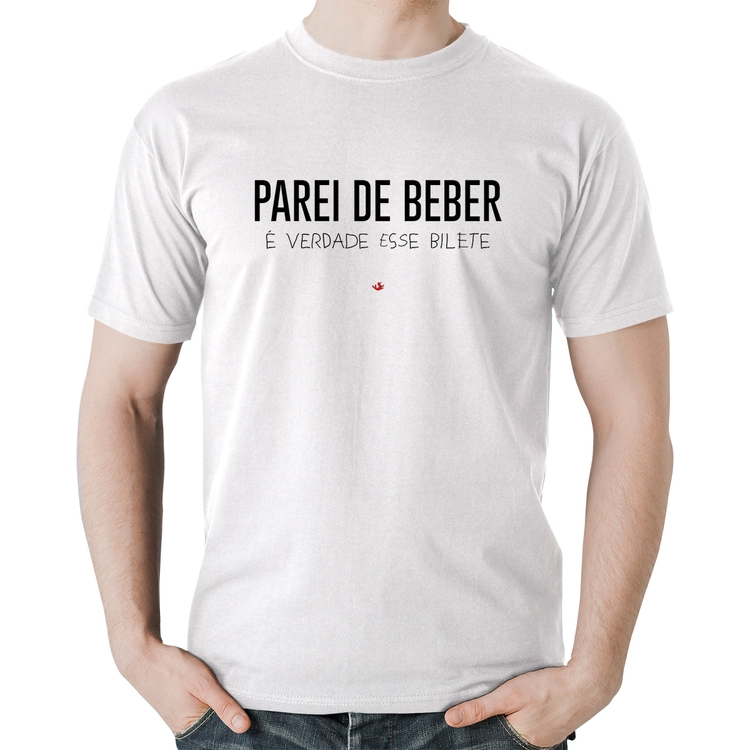 Camiseta Algodão Parei de beber, é verdade esse bilete - Branca