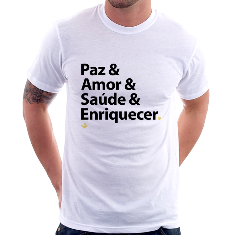 Camiseta Paz & Amor & Saúde & Enriquecer