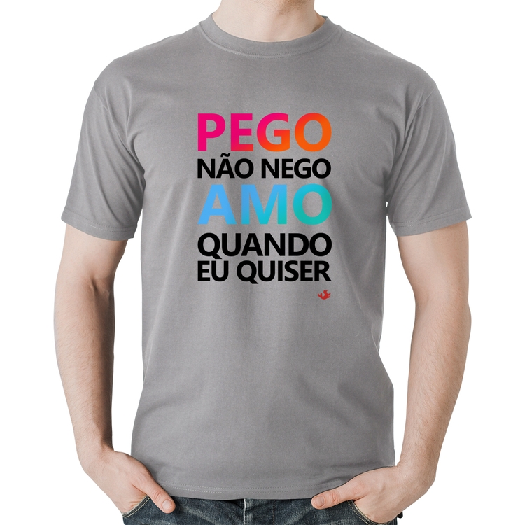 Camiseta Algodão Pego não nego, amo quando eu quiser - Cinza