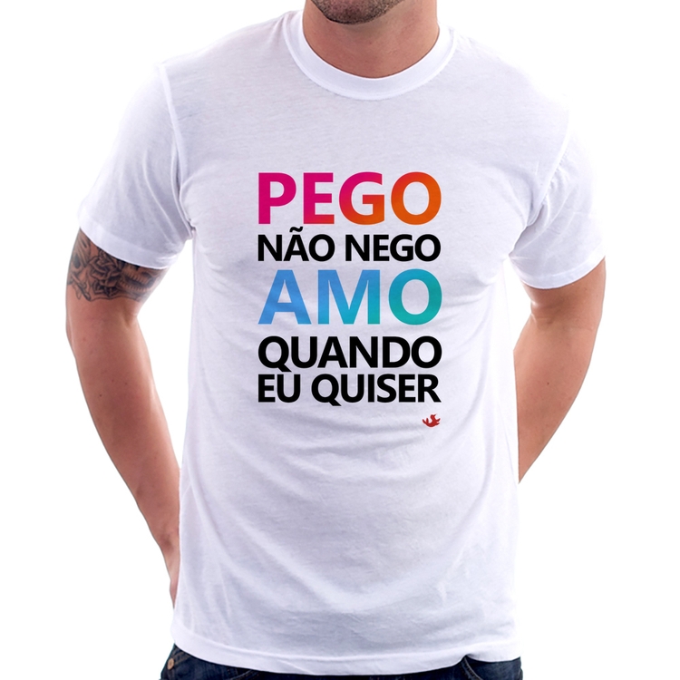 Camiseta Pego não nego, amo quando eu quiser