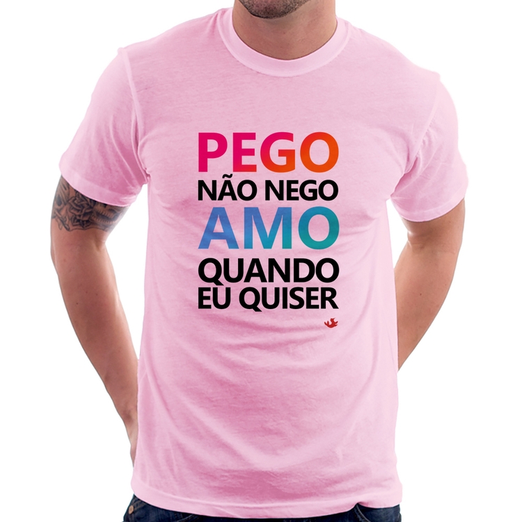 Camiseta Pego não nego, amo quando eu quiser - Rosa Bebê
