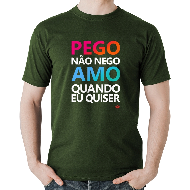 Camiseta Algodão Pego não nego, amo quando eu quiser - Musgo