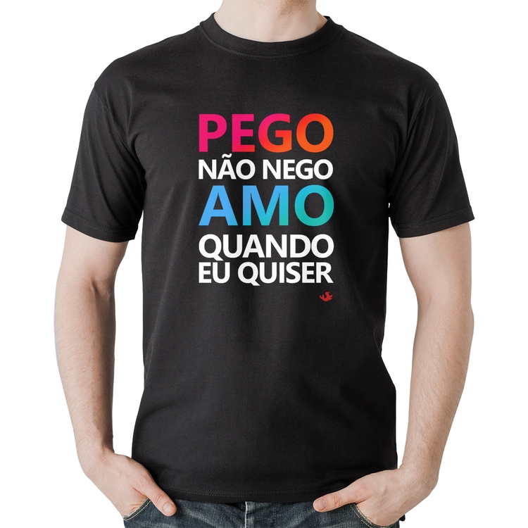 Camiseta Algodão Pego não nego, amo quando eu quiser