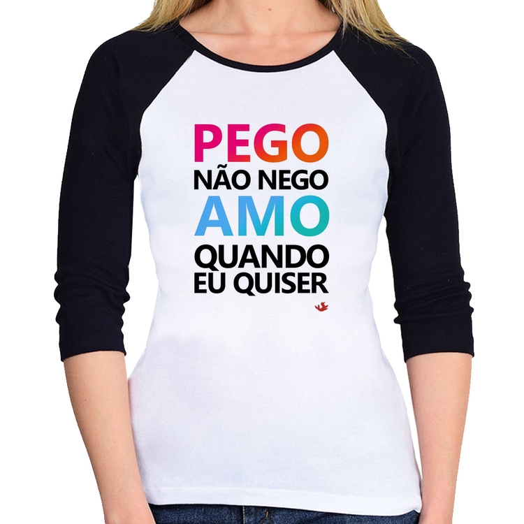 Baby Look Raglan Pego não nego, amo quando eu quiser Manga 3/4