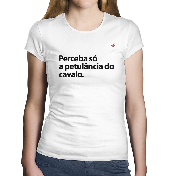 Baby Look Algodão Perceba só a petulância do cavalo - Branca