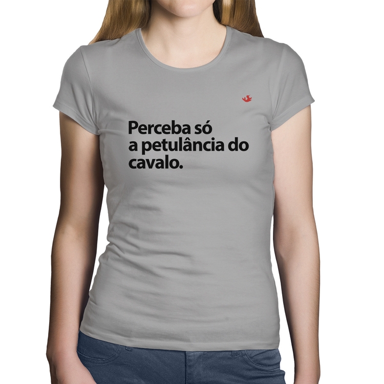 Baby Look Algodão Perceba só a petulância do cavalo - Cinza